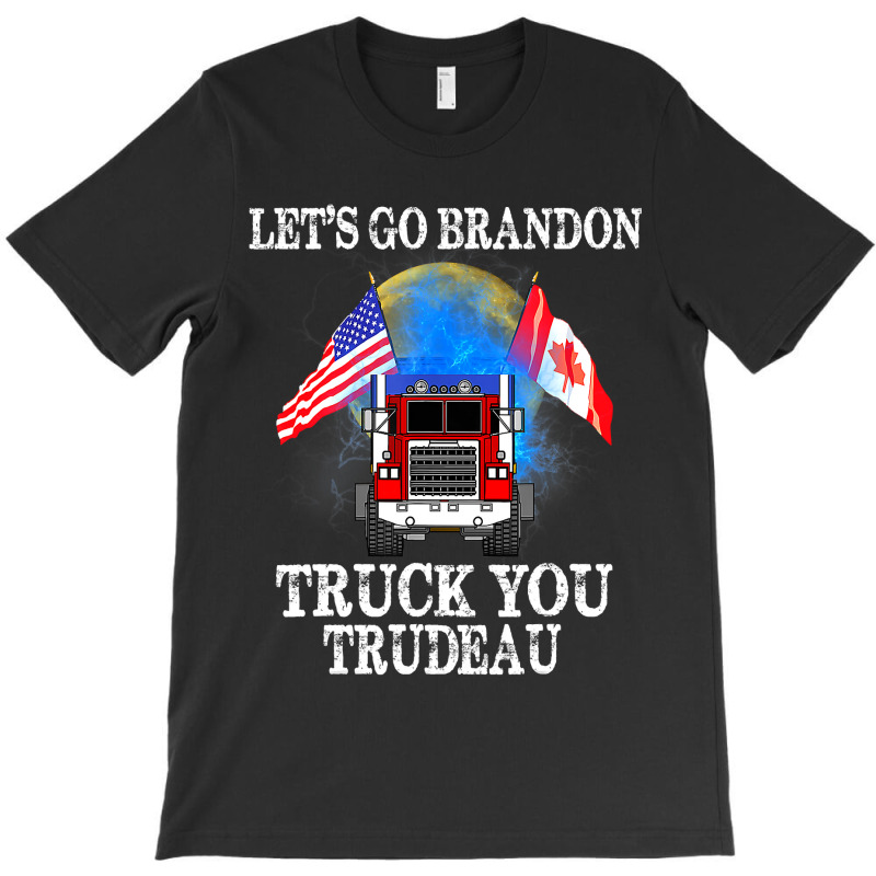 Lets Go Truck You Trudeau Usa Canada Flag Truckers 2022 T-Shirt by moonlight2270 | Artistshot