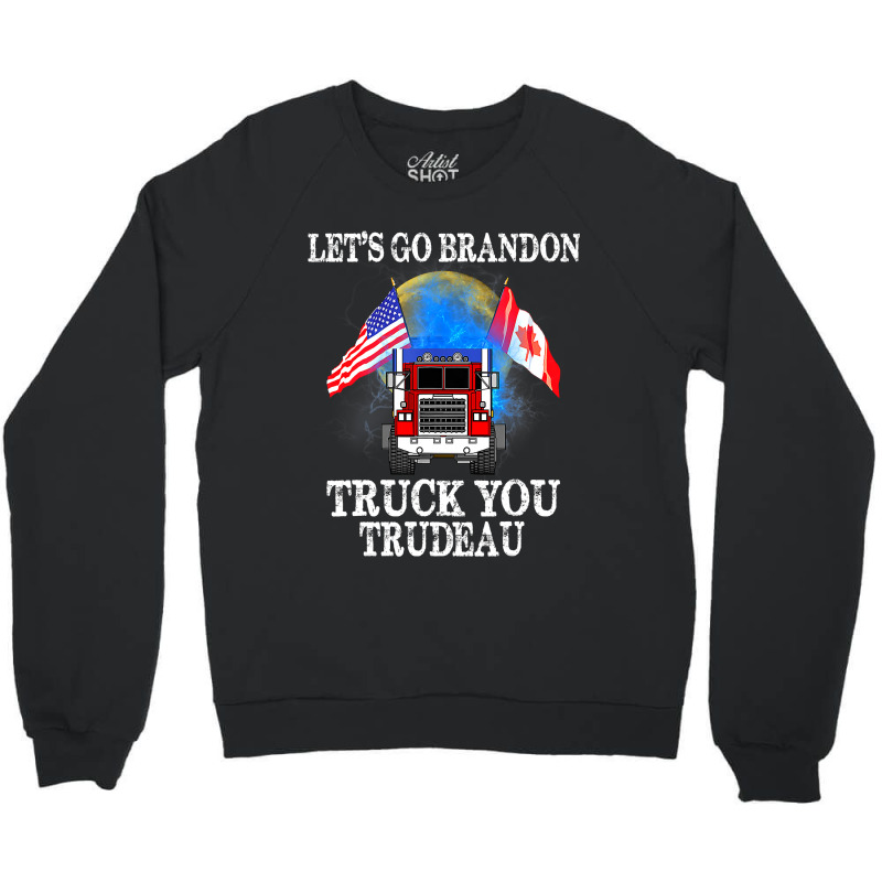 Lets Go Truck You Trudeau Usa Canada Flag Truckers 2022 Crewneck Sweatshirt by moonlight2270 | Artistshot