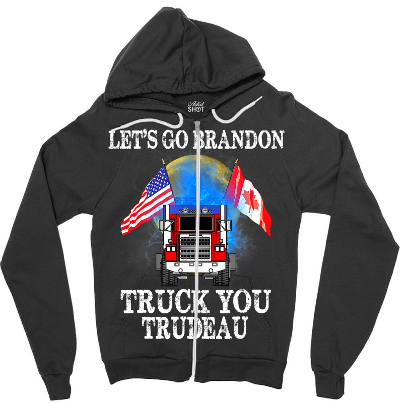 Lets Go Truck You Trudeau Usa Canada Flag Truckers 2022 Zipper Hoodie by moonlight2270 | Artistshot