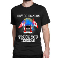 Lets Go Truck You Trudeau Usa Canada Flag Truckers 2022 Classic T-shirt | Artistshot