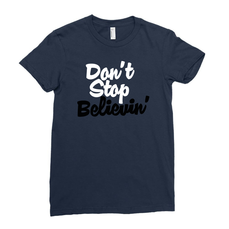 Don't Stop Believin' Ladies Fitted T-Shirt by DitreamX | Artistshot