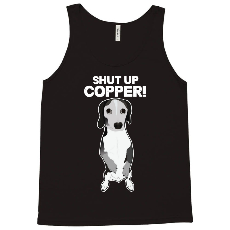 Shut Up Copper Tank Top | Artistshot