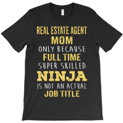 mother's day gift for ninja real estate agent mom T-Shirt | Artistshot