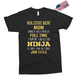 mother's day gift for ninja real estate agent mom Exclusive T-shirt | Artistshot