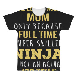 mother's day gift for ninja real estate agent mom All Over Men's T-shirt | Artistshot