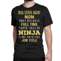 Mother's Day Gift For Ninja Real Estate Agent Mom Classic T-shirt | Artistshot