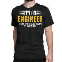 Im An Engineer Funny Engineering Analytical Thinking Quotes T Shirt Classic T-shirt | Artistshot