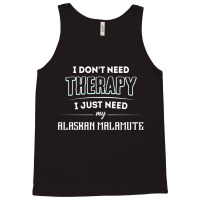 Need My Alaskan Malamute Pet Gift Tank Top | Artistshot