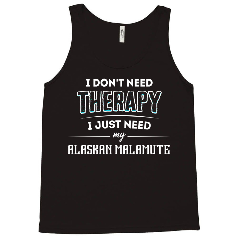 Need My Alaskan Malamute Pet Gift Tank Top | Artistshot