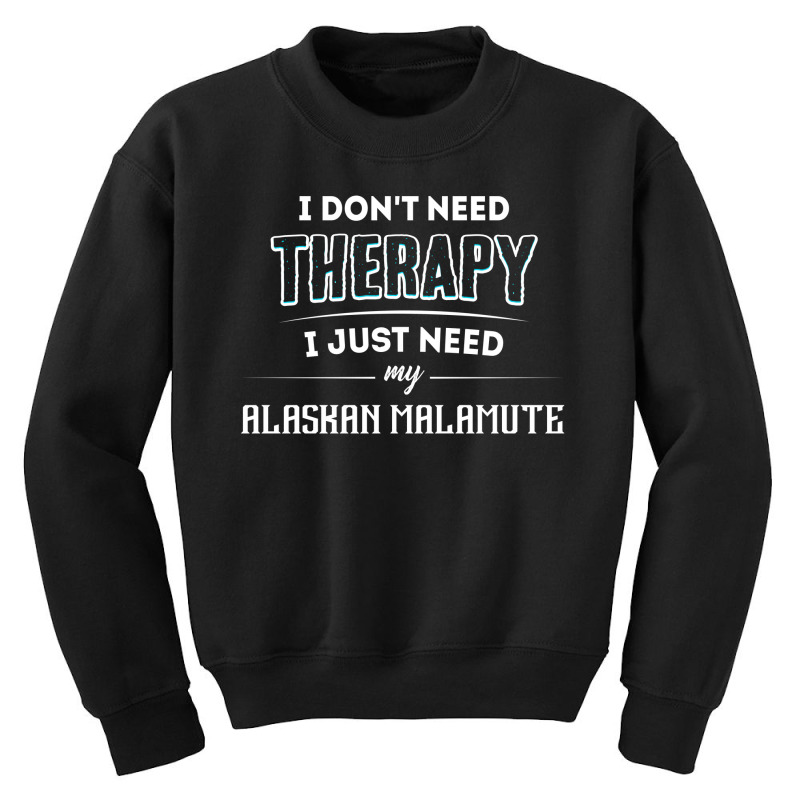 Need My Alaskan Malamute Pet Gift Youth Sweatshirt | Artistshot