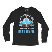 Womens I'll Put You In My Trunk & Help People Look For You Fun Cars V Long Sleeve Shirts | Artistshot