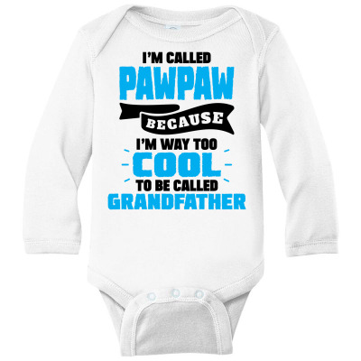 I'm Called Pawpaw Because I'm Way Too Cool To Be Called Grandfather Long Sleeve Baby Bodysuit Designed By Tshiart