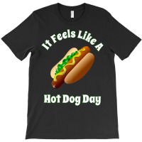 It Feels Like A Hot Dog Day Bbq Tailgate Party Hot Dogs T-shirt | Artistshot