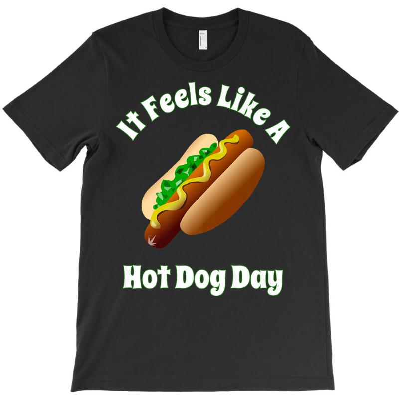 It Feels Like A Hot Dog Day Bbq Tailgate Party Hot Dogs T-Shirt by AdvaitaLanderos | Artistshot