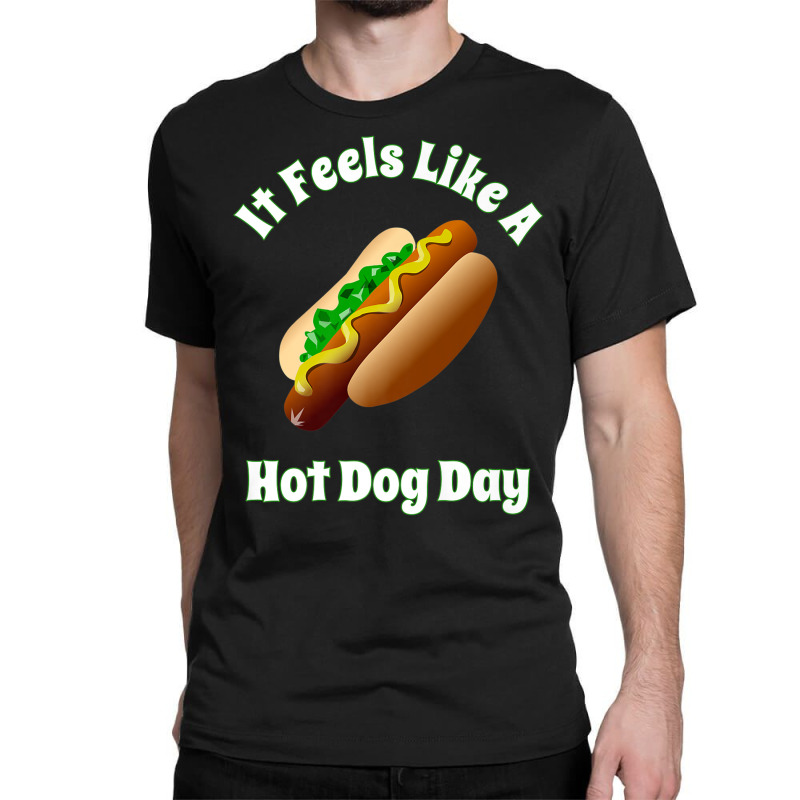 It Feels Like A Hot Dog Day Bbq Tailgate Party Hot Dogs Classic T-shirt by AdvaitaLanderos | Artistshot