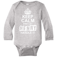 Keep Calm And Let Henry Handle It Long Sleeve Baby Bodysuit | Artistshot