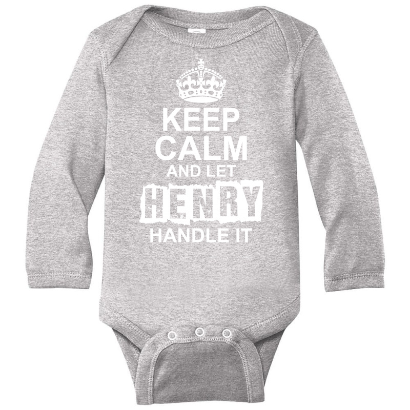 Keep Calm And Let Henry Handle It Long Sleeve Baby Bodysuit by tshiart | Artistshot