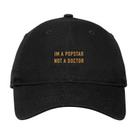 Im A Popstar Not A Doctor Adjustable Cap | Artistshot