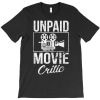 Unpaid Movie Critic Film Cinema Motion Picture Fan T Shirt T-shirt | Artistshot