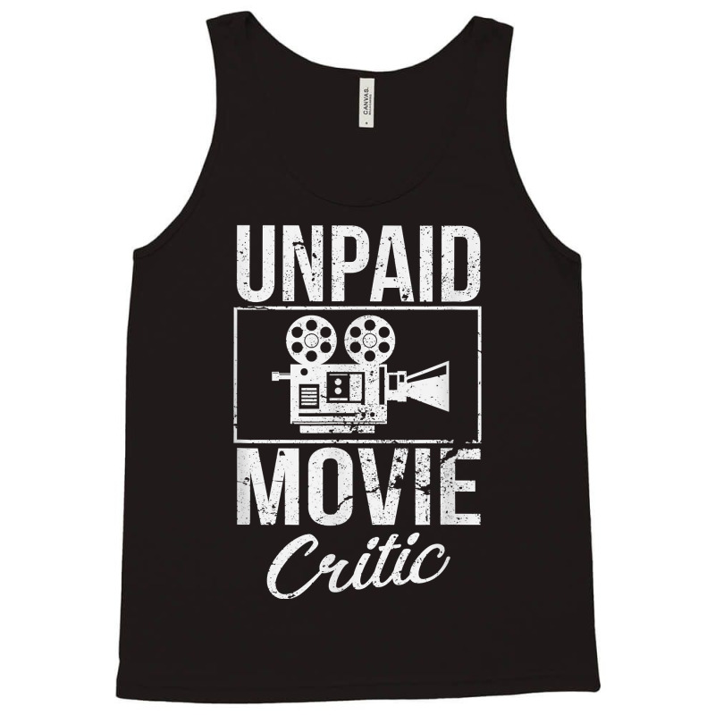 Unpaid Movie Critic Film Cinema Motion Picture Fan T Shirt Tank Top by ybarboof | Artistshot