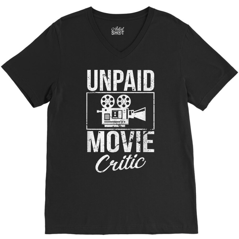 Unpaid Movie Critic Film Cinema Motion Picture Fan T Shirt V-Neck Tee by ybarboof | Artistshot