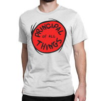 Principal Things Classic T-shirt | Artistshot