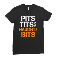 Pits Tits And Naughty Bits Ladies Fitted T-shirt | Artistshot