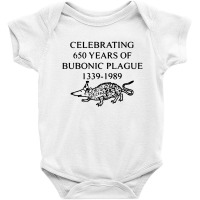 Celebrating 650 Years Of The Bubonic Plague Baby Bodysuit | Artistshot