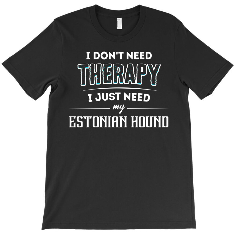 Need My Estonian Hound Pet Gift T-shirt | Artistshot