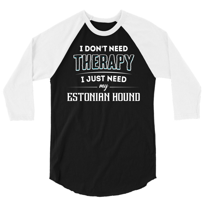 Need My Estonian Hound Pet Gift 3/4 Sleeve Shirt | Artistshot