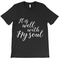 It Is Well With My Soul Shirt Cool Cute Bold Christian Tee Mens Womens T-shirt | Artistshot