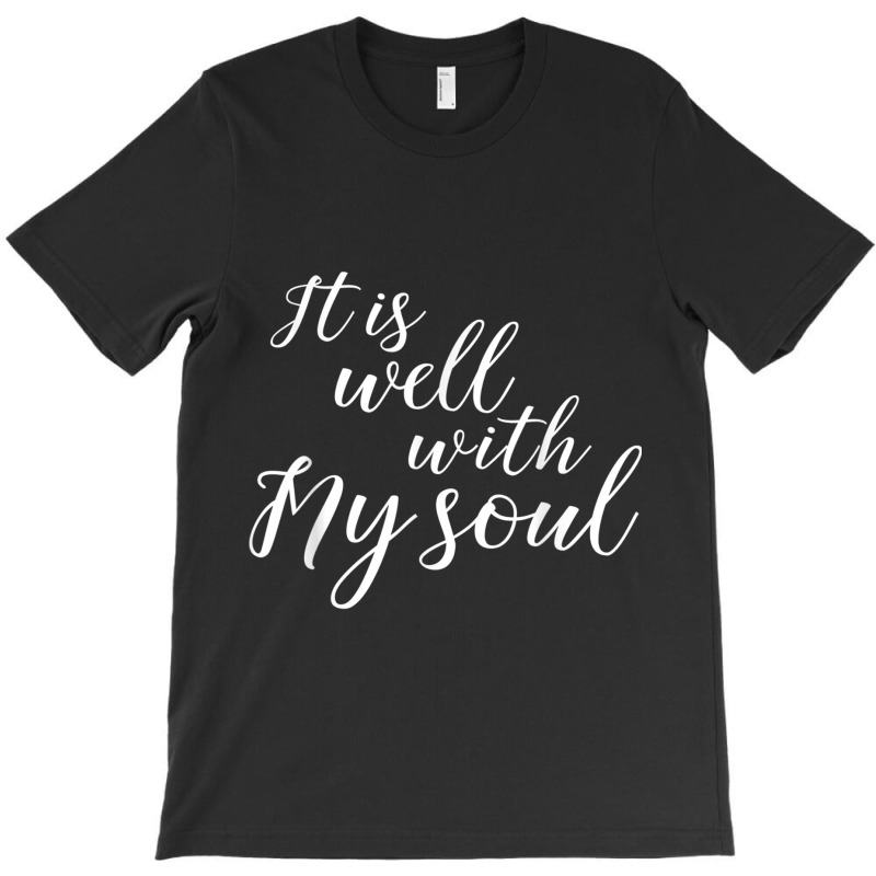 It Is Well With My Soul Shirt Cool Cute Bold Christian Tee Mens Womens T-shirt | Artistshot