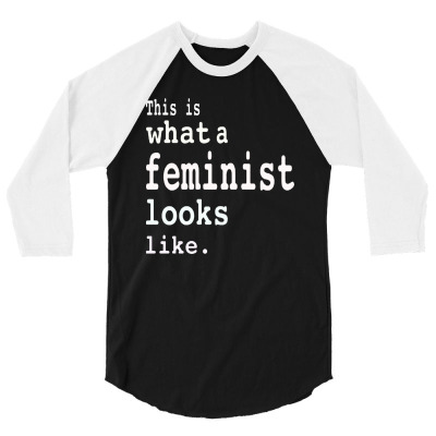 This Is What  A Feminist Look Like 3/4 Sleeve Shirt Designed By Frizidan