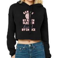 Genius By Birth Slacker By Choice Cropped Hoodie | Artistshot