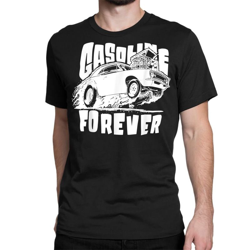 Gasoline Forever Funny Gas Cars Tees T Shirt Classic T-shirt | Artistshot