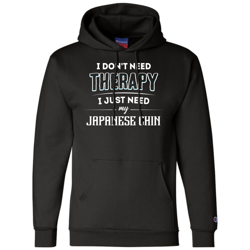 Need My Japanese Chin Pet Gift Champion Hoodie by thanchashop | Artistshot