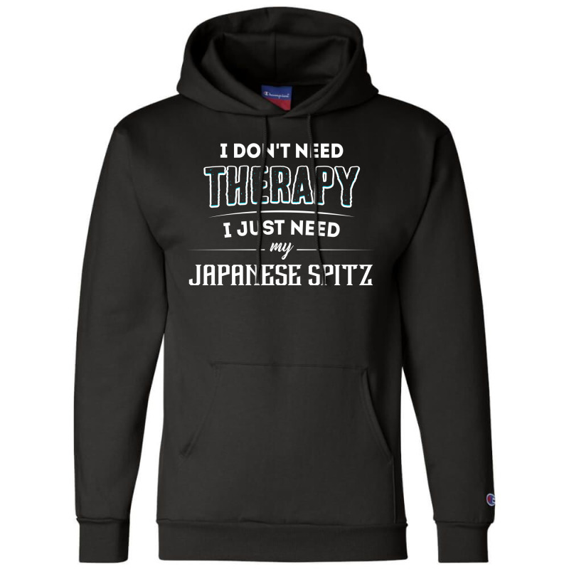 Need My Japanese Spitz Pet Gift Champion Hoodie by thanchashop | Artistshot