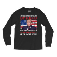 Anyone Being Investigated Trump American Flag T Shirt Long Sleeve Shirts | Artistshot