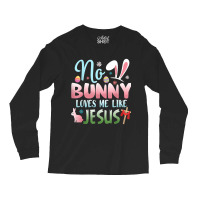 No Bunny Loves Me Like Jesus Easter Christian Religious Retro Vintage Long Sleeve Shirts | Artistshot