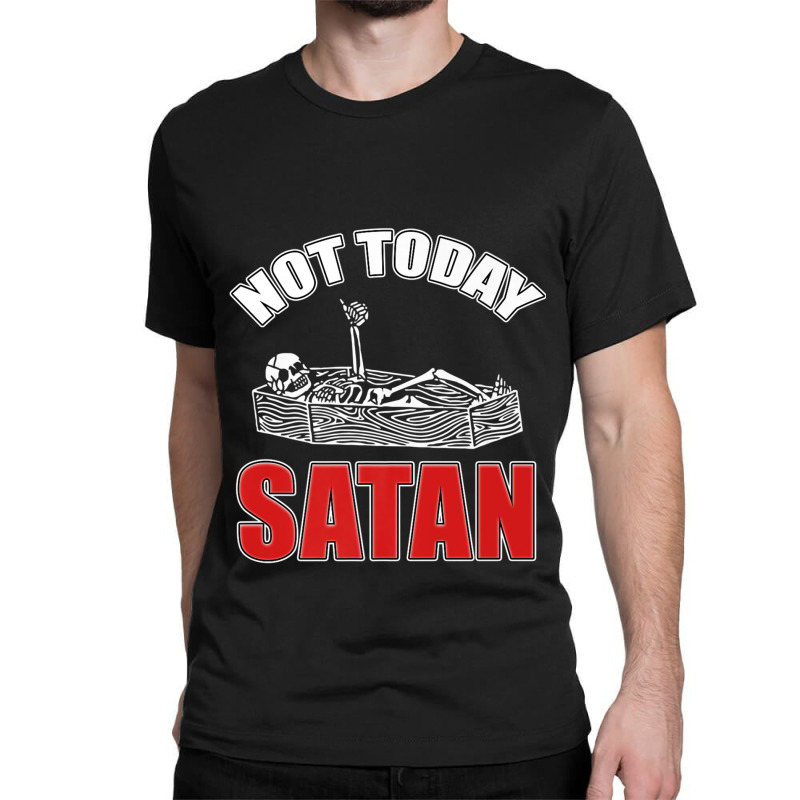 Not Today Satan Christian Jesus Believer Follower Skeleton Funny Gifts Classic T-shirt by Aria-Proctor | Artistshot