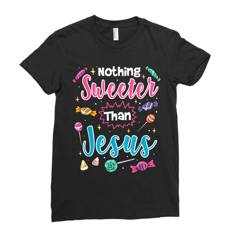 Nothing Sweeter Than Jesus Christian Faith Candy Lover Gifts Ladies Fitted T-Shirt by Aria-Proctor | Artistshot