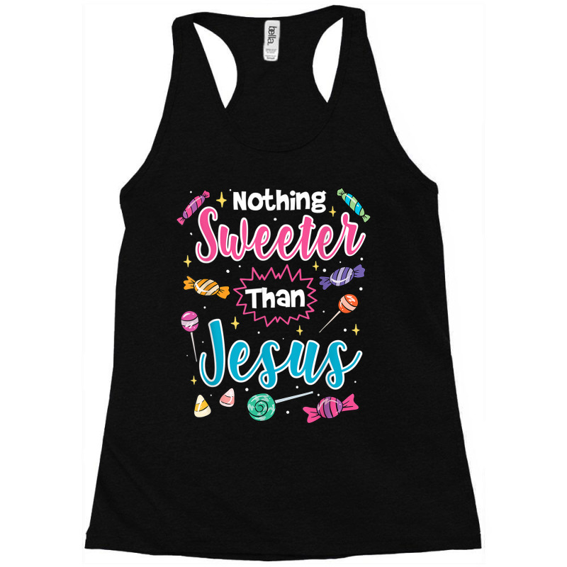 Nothing Sweeter Than Jesus Christian Faith Candy Lover Gifts Racerback Tank by Aria-Proctor | Artistshot