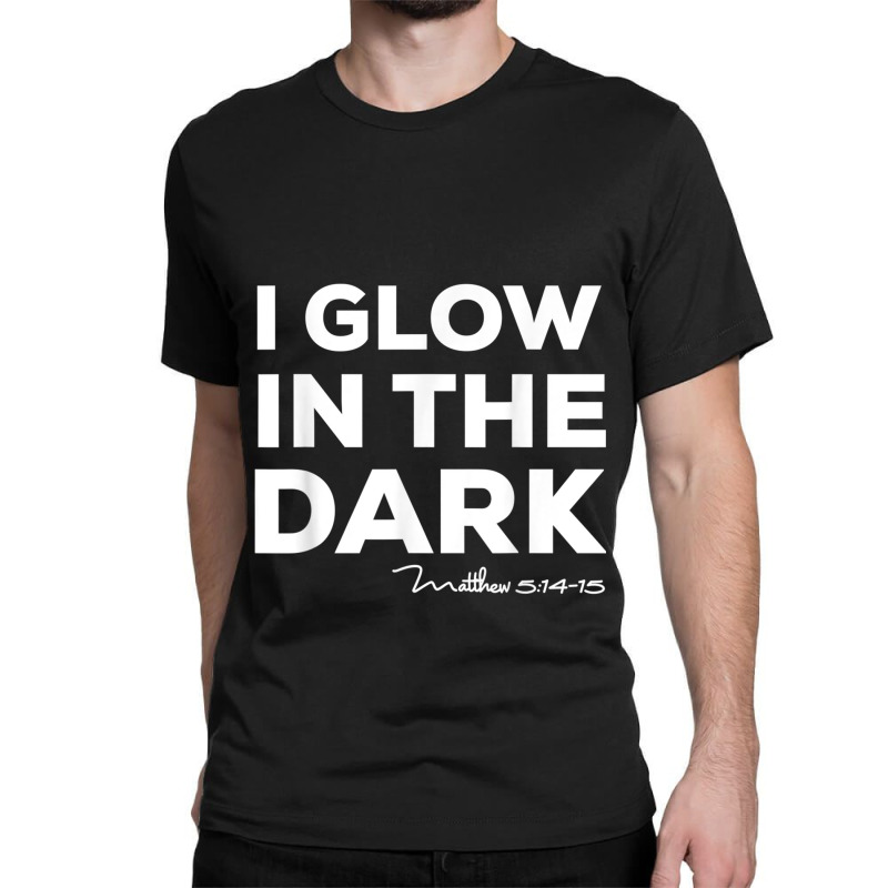 I Glow In The Dark Matthew 51415 Christian Light Tee Classic T-shirt by TyDesign | Artistshot