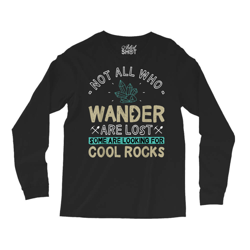 Some Are Looking For Cool Rocks   Geologist Geode Hunter T Shirt Long Sleeve Shirts by ybarboof | Artistshot