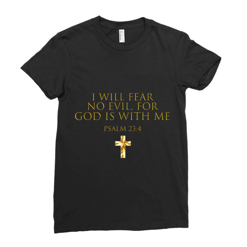 Psalm 234 Bible Verse I Will Fear No Evil God Is With Me Funny Gifts Ladies Fitted T-Shirt by Aria-Proctor | Artistshot