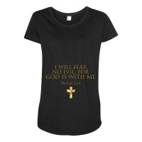 Psalm 234 Bible Verse I Will Fear No Evil God Is With Me Funny Gifts Maternity Scoop Neck T-shirt | Artistshot