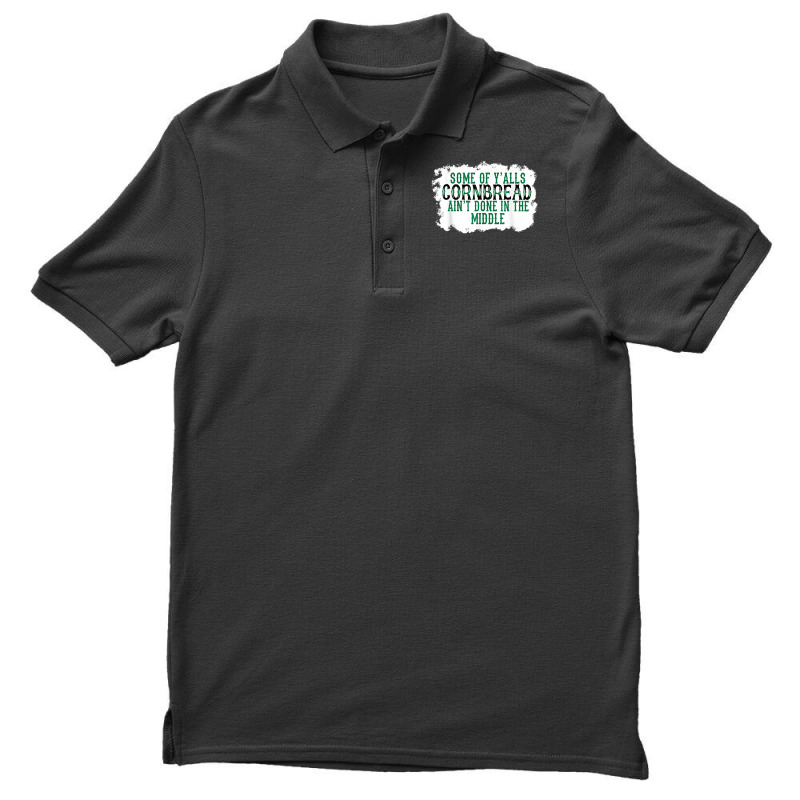 Some Of Y'alls Cornbread Ain't Done In The Middle T Shirt Men's Polo Shirt | Artistshot