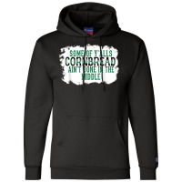 Some Of Y'alls Cornbread Ain't Done In The Middle T Shirt Champion Hoodie | Artistshot