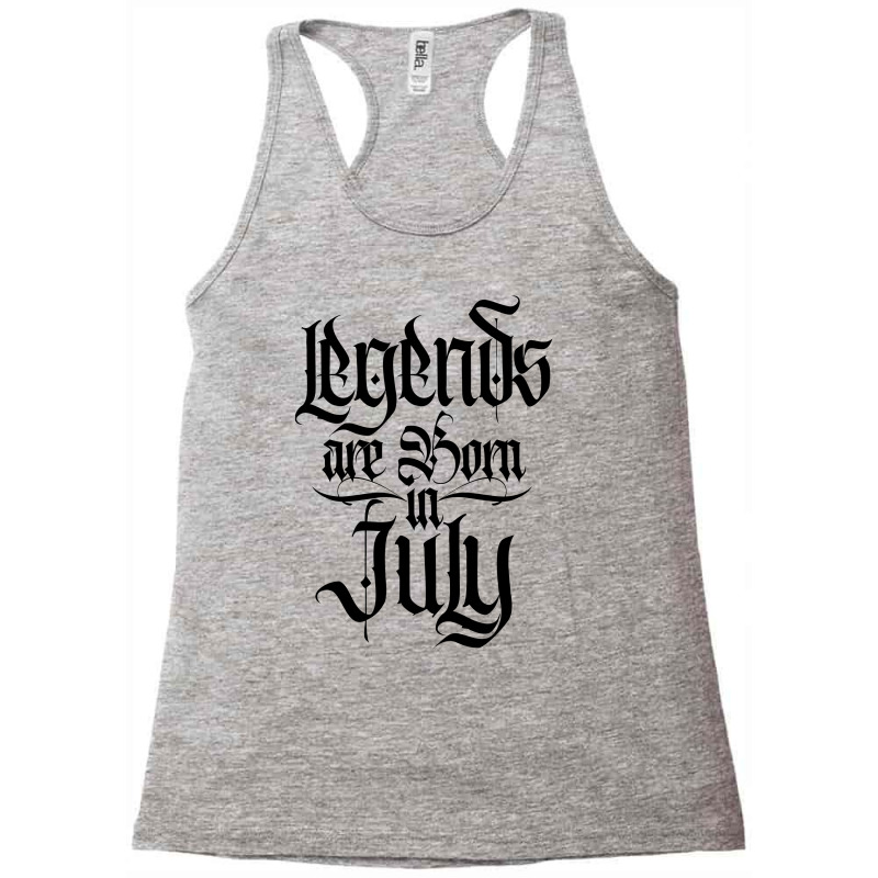 Legends Are Born In July Racerback Tank by tiococacola | Artistshot