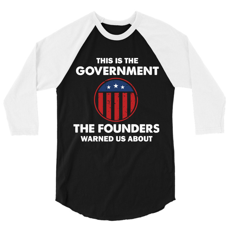 This Is The Government Our Founders Warned Us About   Funny 4th July U 3/4 Sleeve Shirt | Artistshot